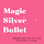 Magic Silver Bullet