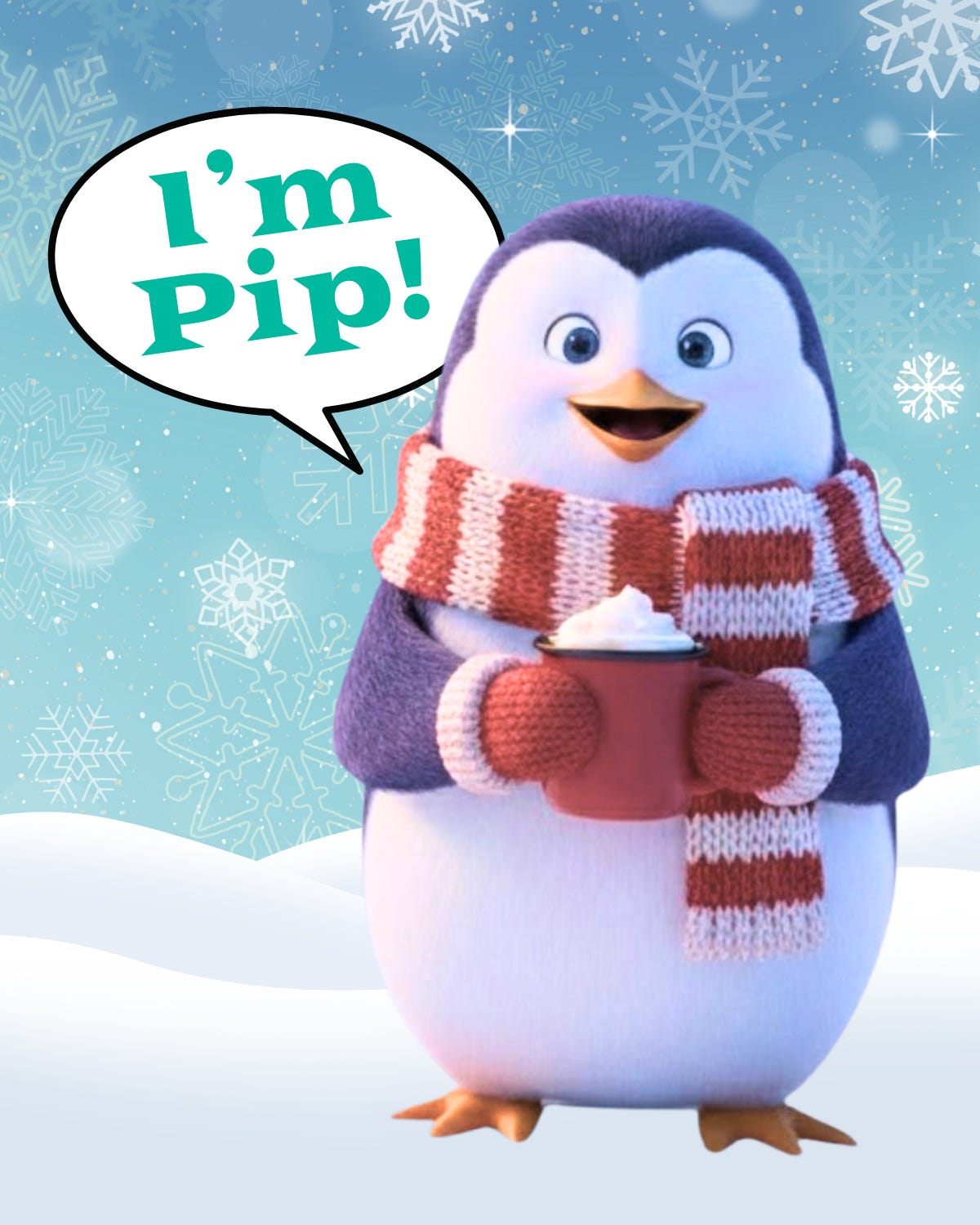 A CGI-style penguin with a scarf and a mug of cocoa saying, "I'm Pip!"