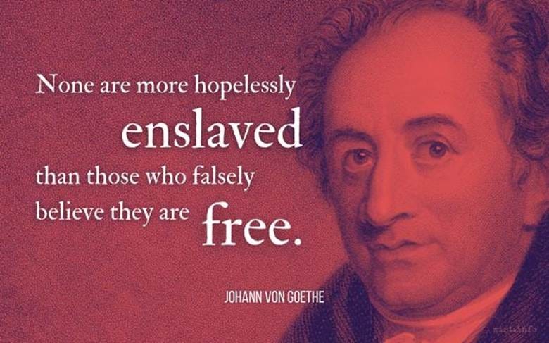 goethe none are more hopelessly enslaved than those who falsely believe they are free wist.info quote goethe none are more hopelessly enslaved than those who falsely believe they are free wist.info quote