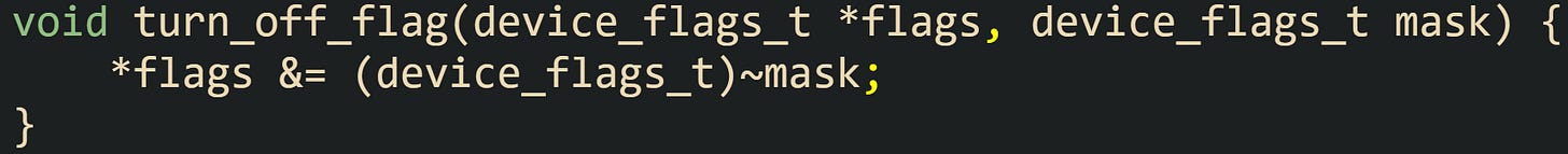 void turn_off_flag(device_flags_t *flags, device_flags_t mask) {     *flags &= (device_flags_t)~mask; }