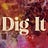 Dig It