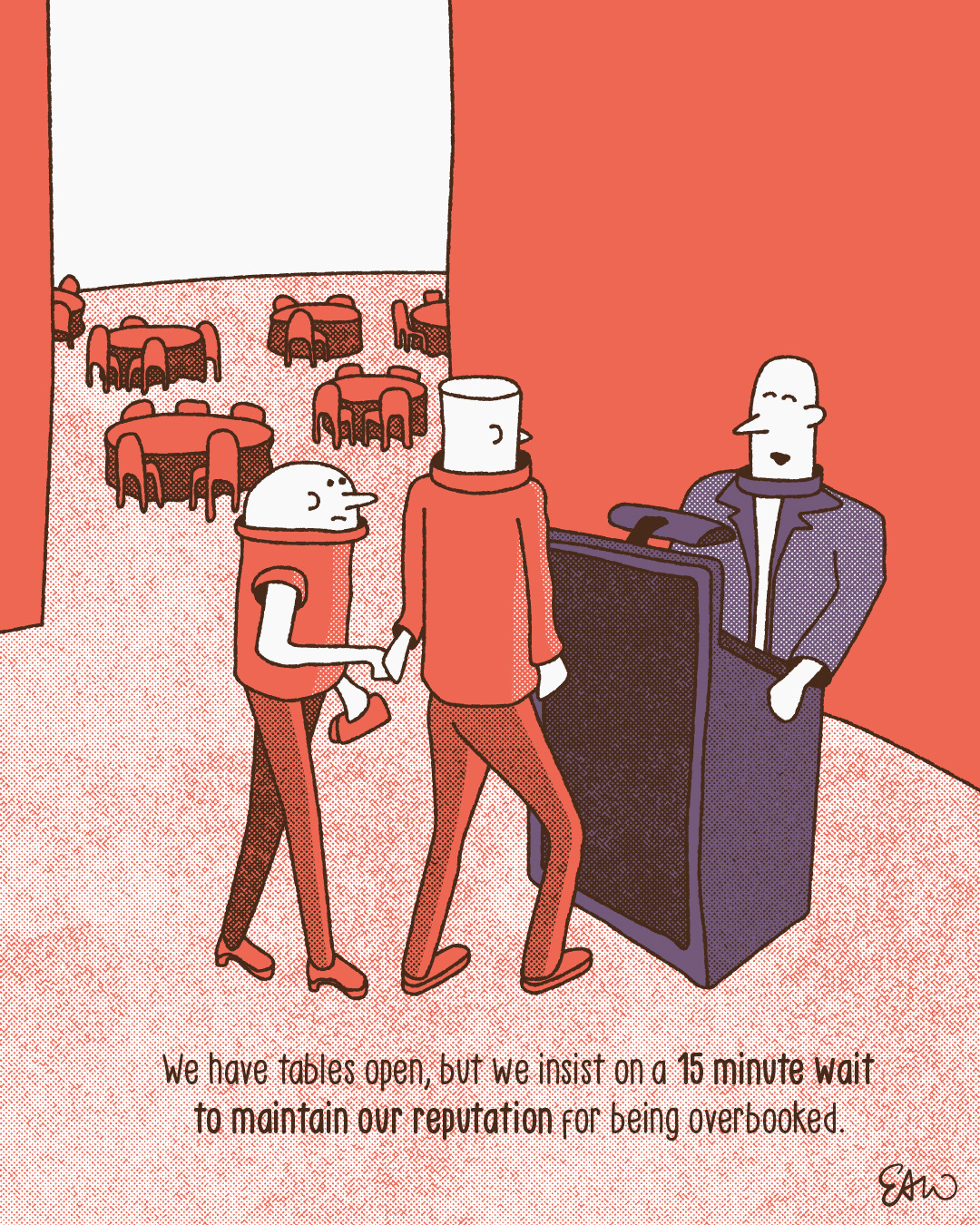 Single panel gag cartoon showing a couple at the entrance to a restaurant near the host podium where the host says We have tables open but we insist on a 15 minute wait to maintain our reputation for being overbooked.