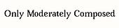 Only Moderately Composed