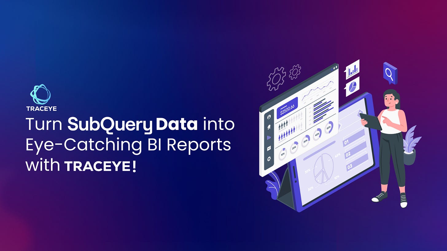 The ‘Traceye’ Secret: Turn Subquery Data into Eye-Catchy BI Reports!