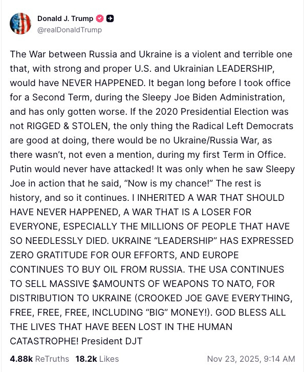 The War between Russia and Ukraine is a violent and terrible one that, with strong and proper U.S. and Ukrainian LEADERSHIP, would have NEVER HAPPENED. It began long before I took office for a Second Term, during the Sleepy Joe Biden Administration, and has only gotten worse. If the 2020 Presidential Election was not RIGGED & STOLEN, the only thing the Radical Left Democrats are good at doing, there would be no Ukraine/Russia War, as there wasn’t, not even a mention, during my first Term in Office. Putin would never have attacked! It was only when he saw Sleepy Joe in action that he said, “Now is my chance!” The rest is history, and so it continues. I INHERITED A WAR THAT SHOULD HAVE NEVER HAPPENED, A WAR THAT IS A LOSER FOR EVERYONE, ESPECIALLY THE MILLIONS OF PEOPLE THAT HAVE SO NEEDLESSLY DIED. UKRAINE “LEADERSHIP” HAS EXPRESSED ZERO GRATITUDE FOR OUR EFFORTS, AND EUROPE CONTINUES TO BUY OIL FROM RUSSIA. THE USA CONTINUES TO SELL MASSIVE $AMOUNTS OF WEAPONS TO NATO, FOR DISTRIBUTION TO UKRAINE (CROOKED JOE GAVE EVERYTHING, FREE, FREE, FREE, INCLUDING “BIG” MONEY!). GOD BLESS ALL THE LIVES THAT HAVE BEEN LOST IN THE HUMAN CATASTROPHE! President DJT