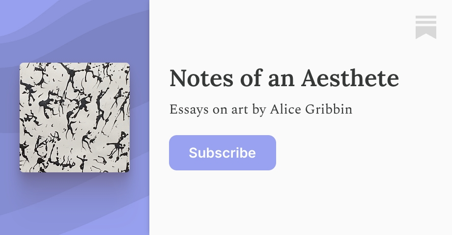 Notes of an Aesthete | Alice Gribbin | Substack