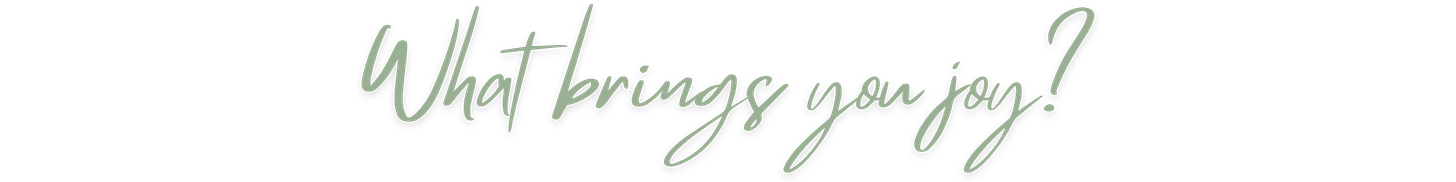 What brings you joy?
