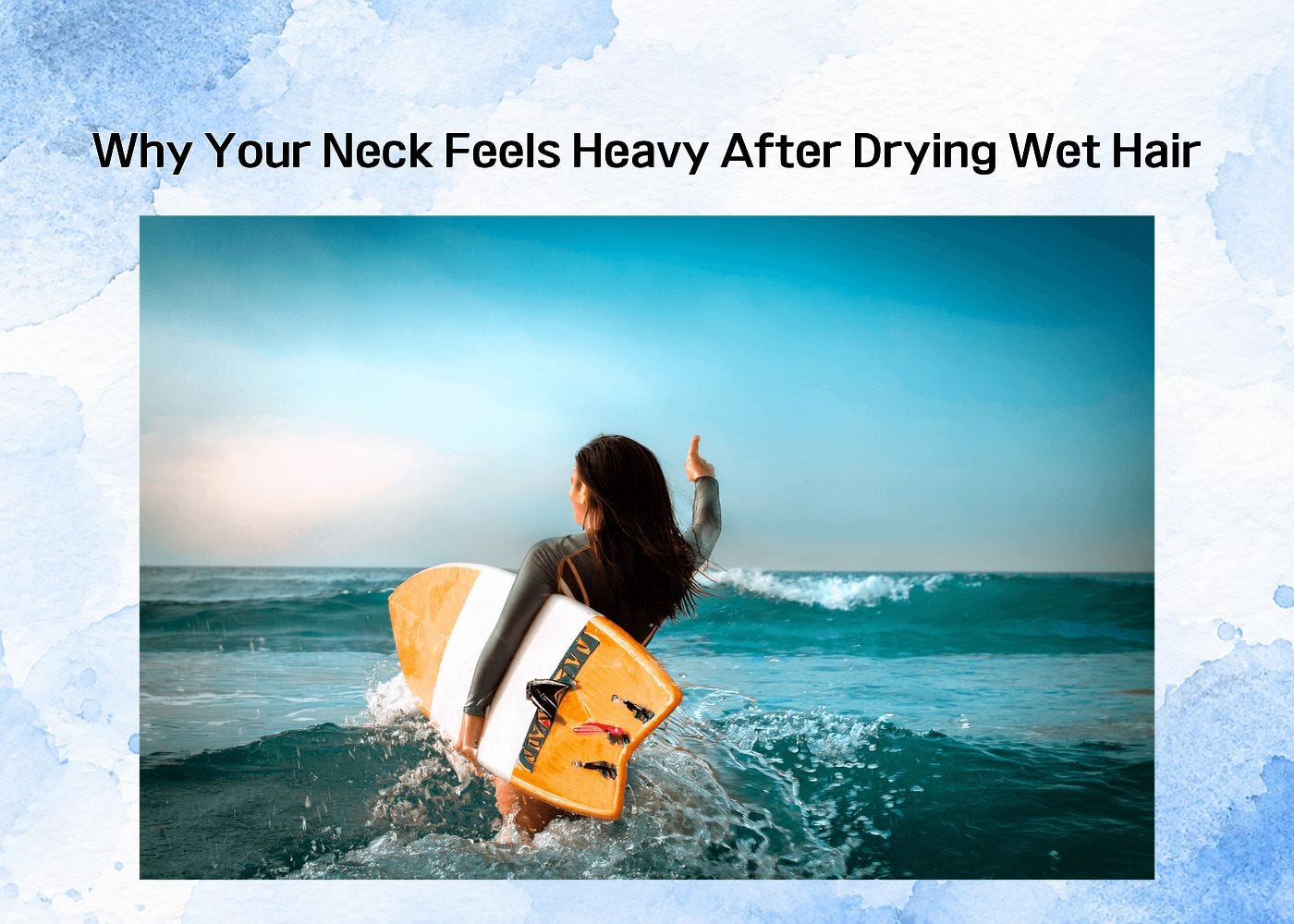 surfer by the ocean representing neck heaviness after drying wet hair