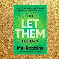The Let Them Theory is the latest self help book from the uber popular  podcaster and public speaker, Mel Robbins. Over the past decade or so,  Robbins has cultivated an almost cult