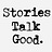STORIES TALK GOOD