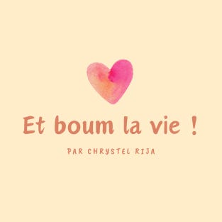 Et boum la vie ! Par Chrystel Rija