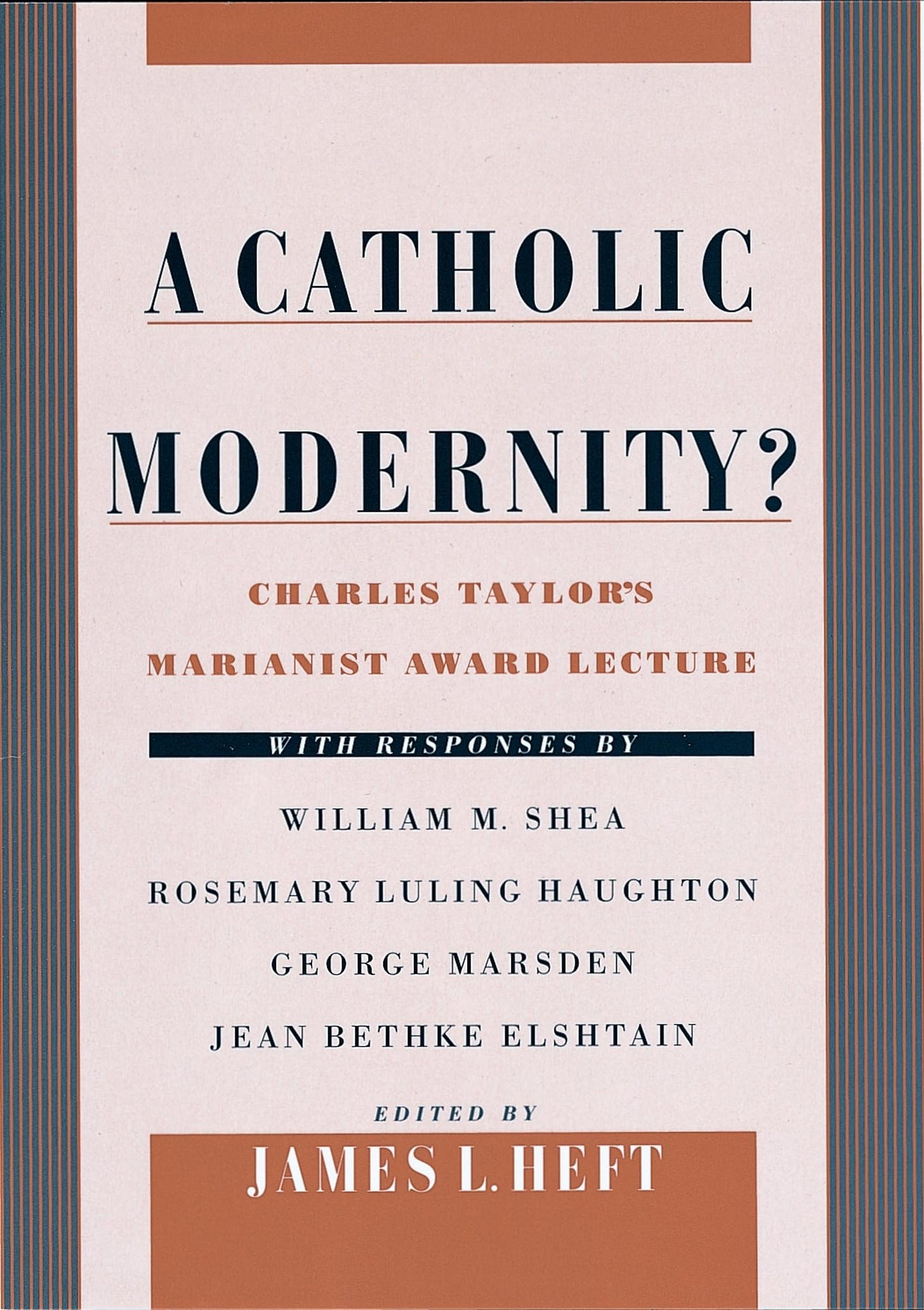 A Catholic Modernity?: Charles Taylor's Marianist Award Lecture, with responses by William M. Shea, Rosemary Luling Haughton, George Marsden, and Jean ... A Catholic Modernity?: Charles Taylor's Marianist Award Lecture, with responses by William M. Shea, Rosemary Luling Haughton, George Marsden, and Jean ...
