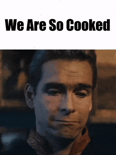 a close up of a man 's face with the words we are so cooked below him a close up of a man 's face with the words we are so cooked below him