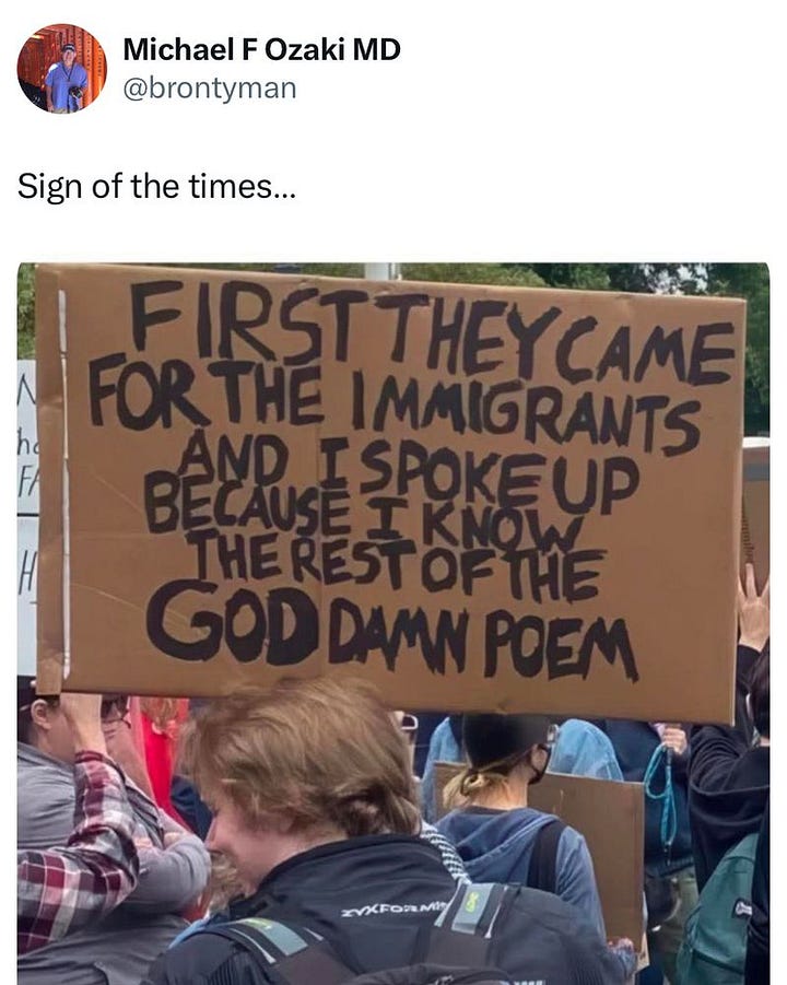 Four different signs at four different protests, all reading "First the came for the immigrants and I spoke up because I know the rest of the fucking OR goddamn poem"