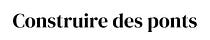 Construire des ponts