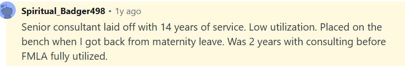 a senior consultant who had worked at Deloitte for 14 years and was laid off after being placed on the bench following maternity leave. The stated reason included low utilisation. a senior consultant who had worked at Deloitte for 14 years and was laid off after being placed on the bench following maternity leave. The stated reason included low utilisation.