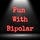 Fun With Bipolar