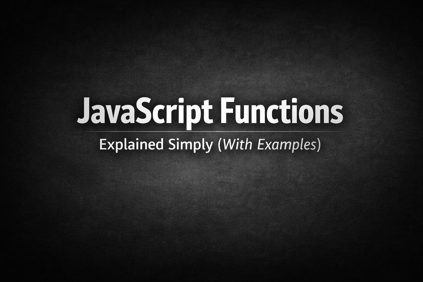 JavaScript Functions Explained Simply (With Examples)