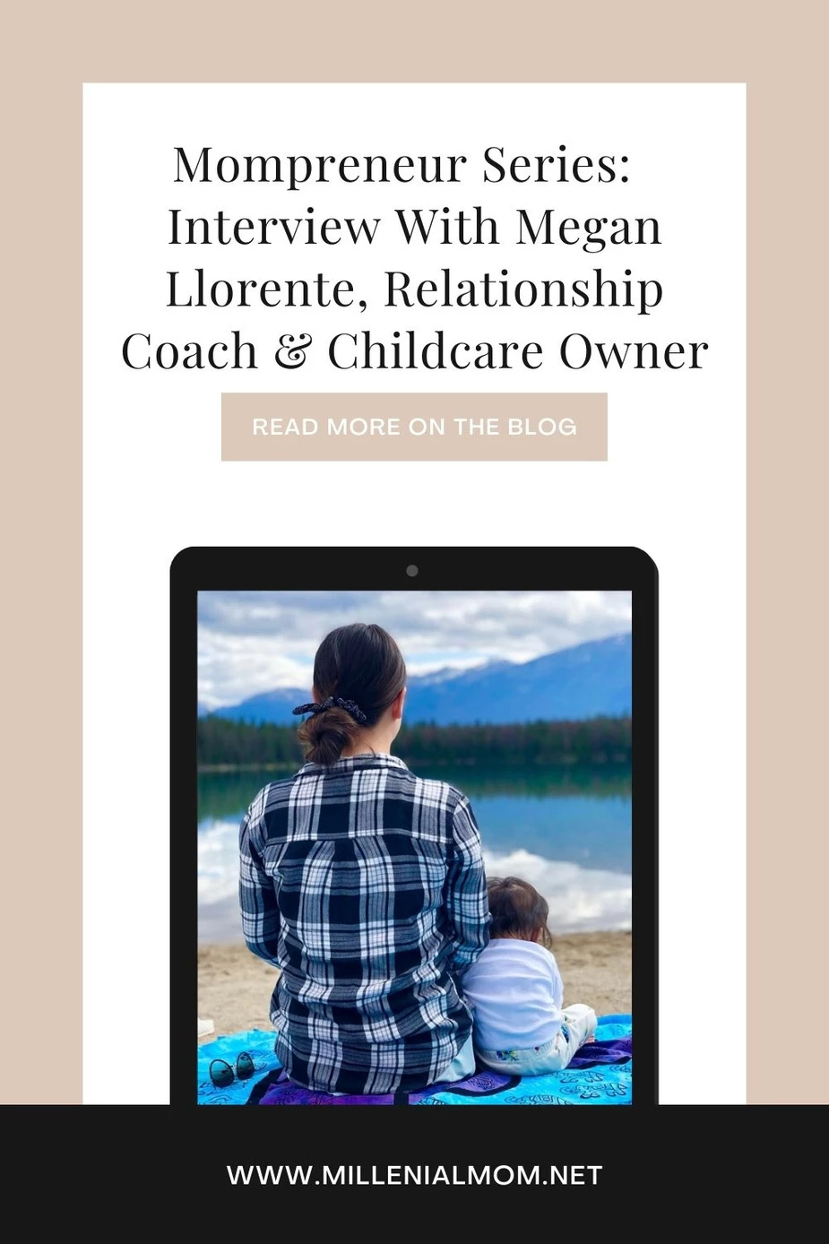 Picture of woman and baby sitting at a lake, text that reads, "Mompreneur Series:  Interview With Megan Llorente, Relationship Coach & Childcare Owner"