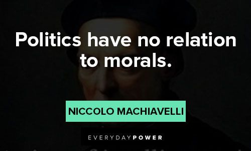 Machiavelli quotes about politics have no relation to morals