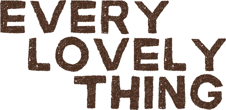 Every lovely thing