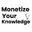 How to Monetize Your Knowledge
