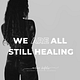 We Are All Still Healing
