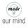Our Mind Made 