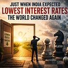 Just When India Expected Lowest Interest Rates, The World Changed Again