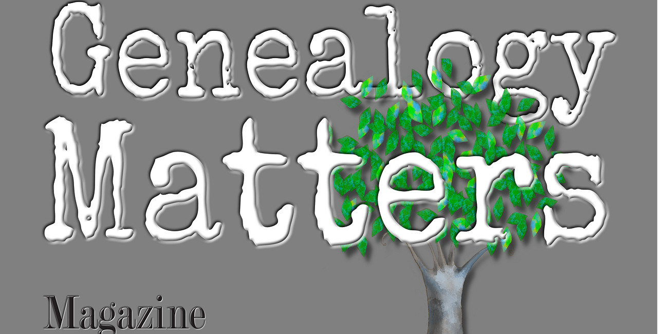 Genealogy Matters Magazine is taking Submissions for Issues 4 and 5!
