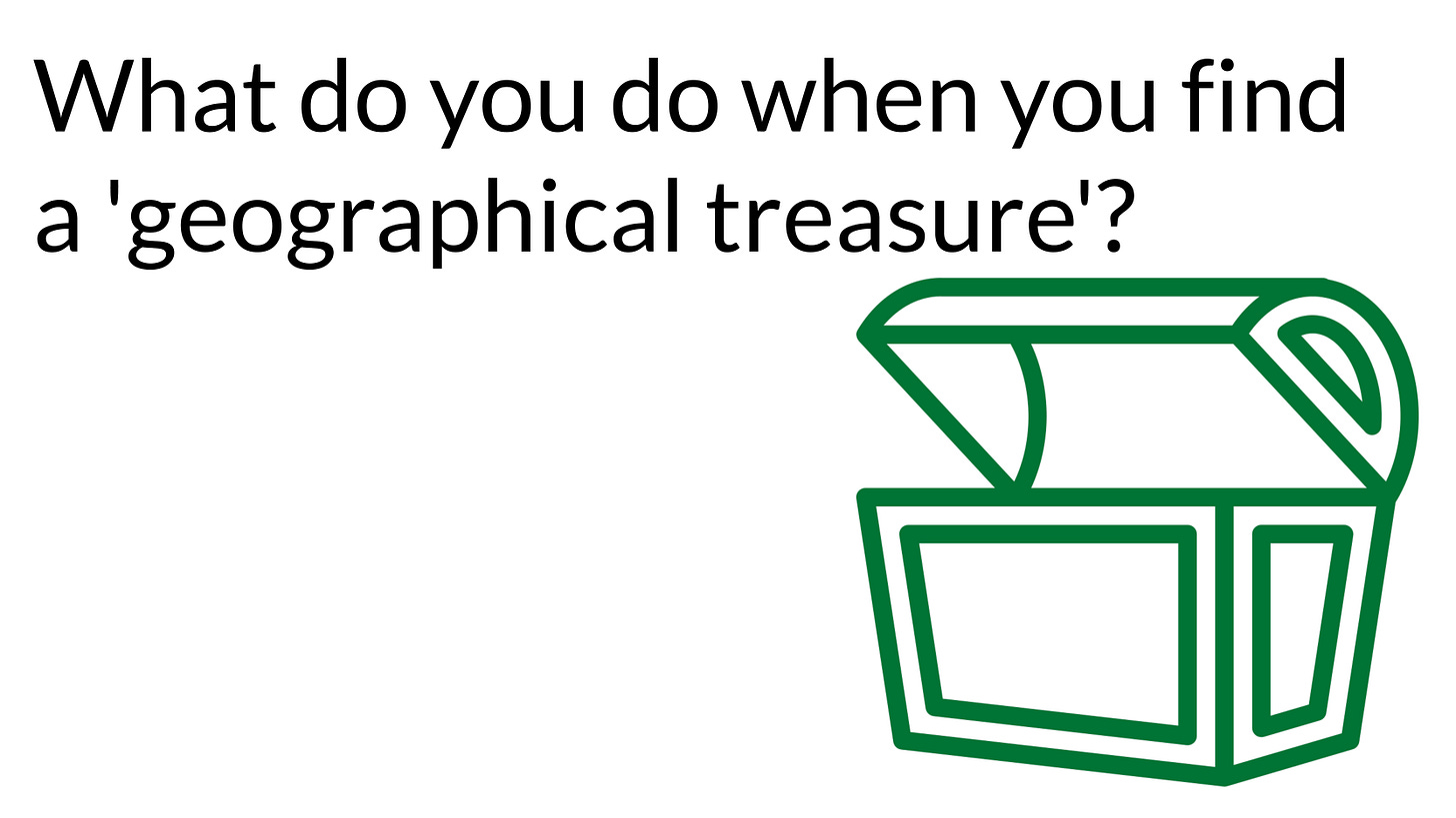 What do you do when you find a geographical treasure?