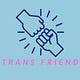 That Trans Friend You Didn't Know You Needed