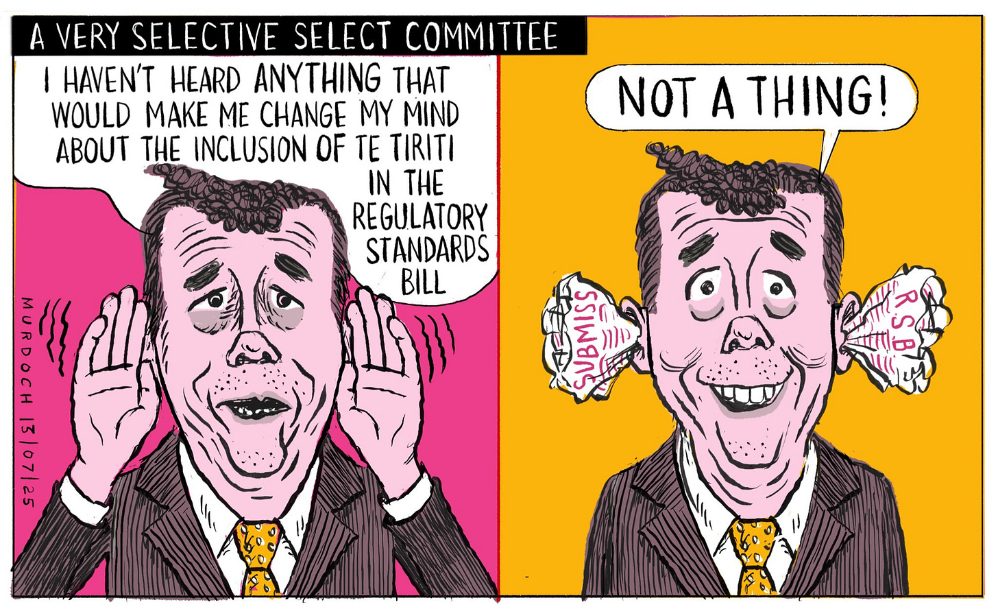 Cartoon. Title: “A Very Selective Select Committee”. Two frames. First frame: David Seymour with his hands cupped by his head to mimic ears, saying, “I haven’t heard ANYTHING that would make me change my mind about the inclusion of Te Tiriti in the Regulatory Standards Bill”. 2nd frame: David Symour saying, “NOT A THING!” He has paper stuffed in his ears, with  Submission and RSB written on it.