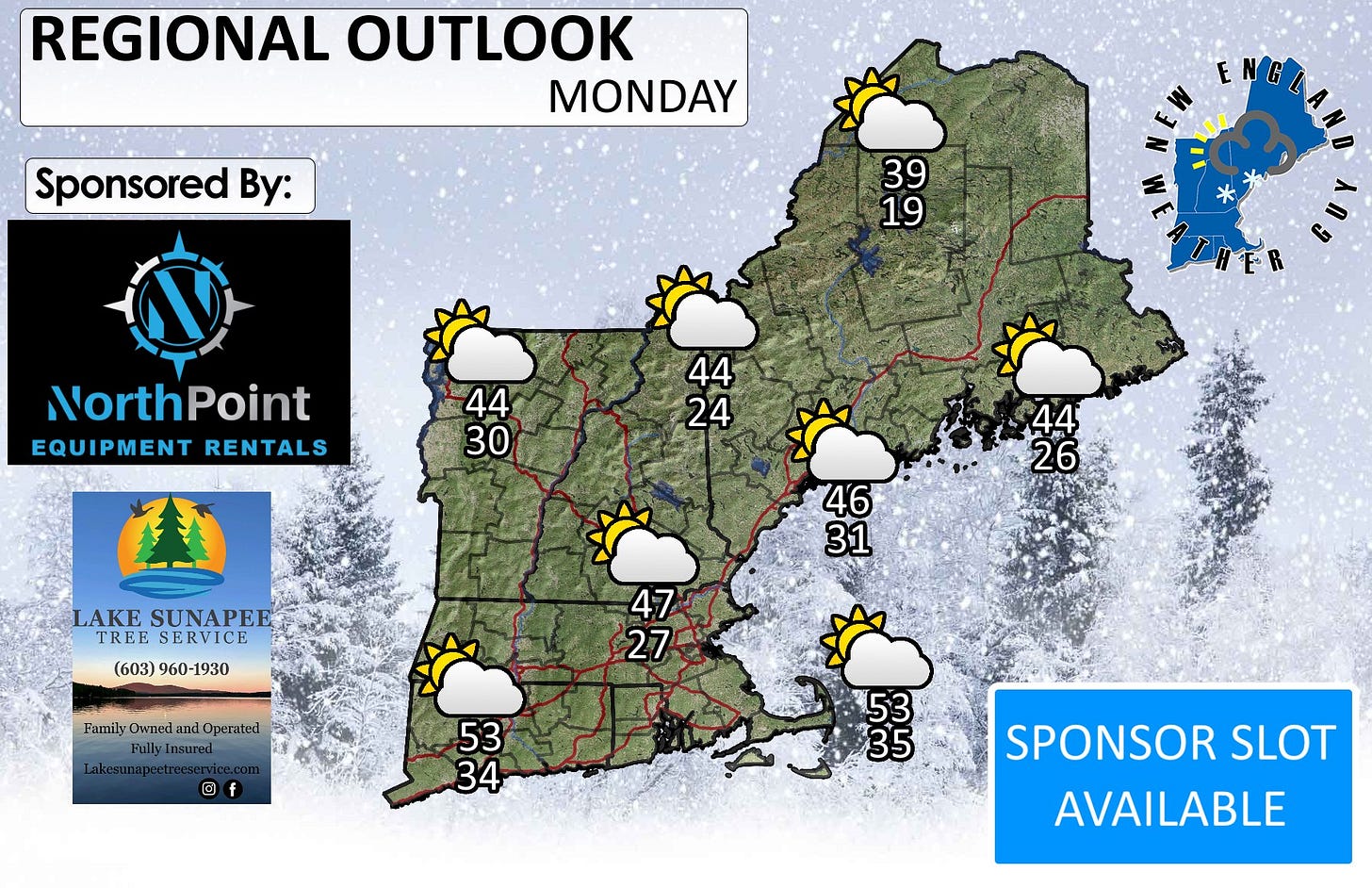 May be an image of map and text that says 'REGIONAL OUTLOOK MONDAY Sponsored By: 39 19 E ENG ΕΝΘΑ U NorthPoint EQUIPMENT RENTALS 44 30 44 24 44 26 LAKE SUNAPEE TREE SERVICE (603)960-1930 (603) 960-1930 46 31 Family Owned and Operated 47 27 f 53 34 53 35 SPONSOR SLOT AVAILABLE'