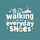 Walking in My Everyday Shoes
