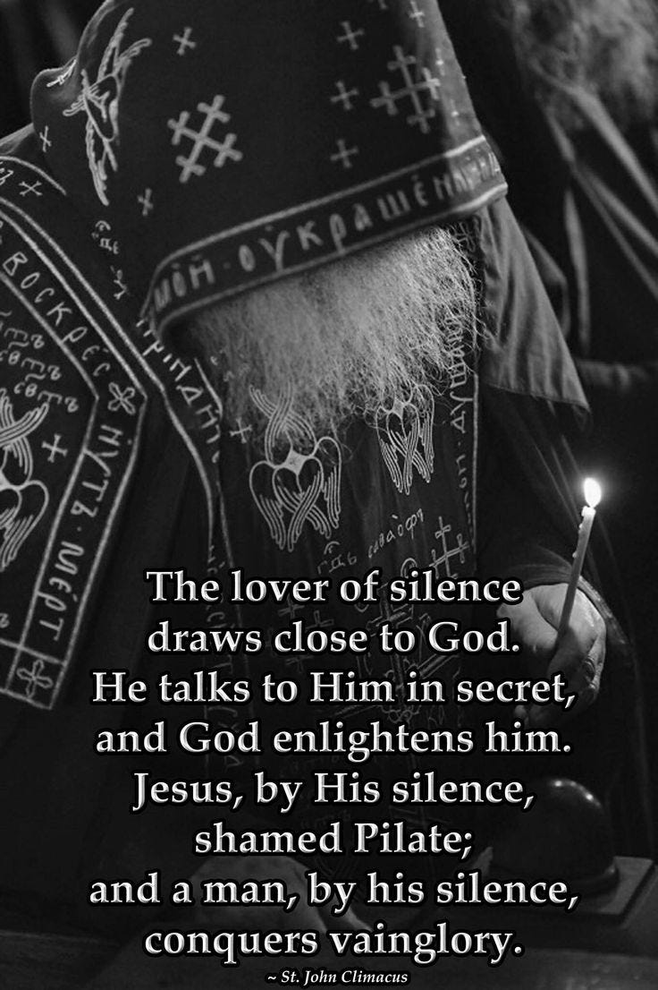 The lover of silence draws close to God. He talks to Him in secret, and God  enlightens him. Jesus, by His silence, shamed Pilate; and a man, by his  silence, conquers vainglory.