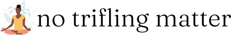 No Trifling Matter