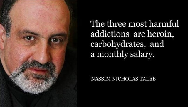 r/QuotesPorn - "Las tres adicciones más dañinas son la heroína, los carbohidratos y un sueldo mensual" - Nassim Nicholas Taleb [667x382]Why You’ll Never Feel Rich Until Your Portfolio Pays You Every Month