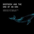 DeepSeek and the End of an Era