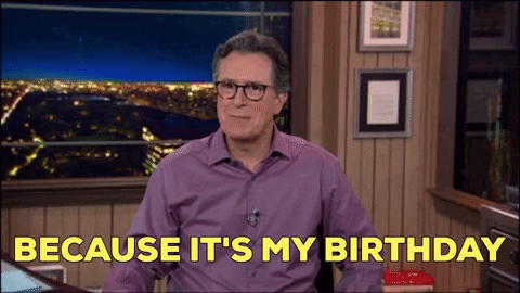 Stephen Colbert says because it's my birthday. Stephen Colbert says because it's my birthday.