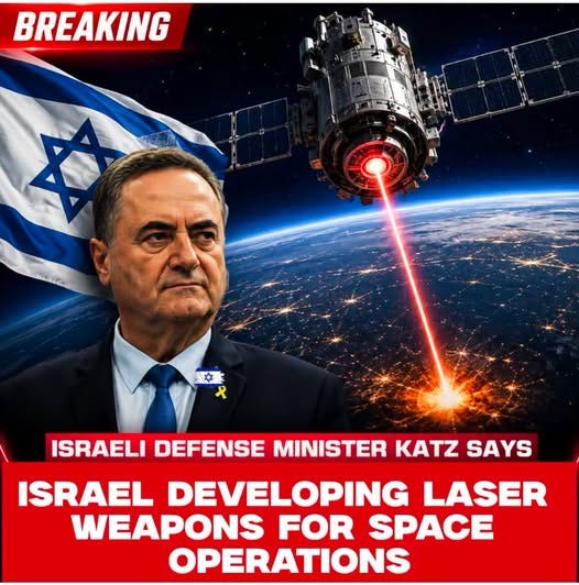 May be an image of text that says 'BREAKING 후 ISRAELI DEFENSE MINISTER KATZ SAYS ISRAEL DEVELOPING LASER WEAPONS FOR SPACE OPERATIONS'