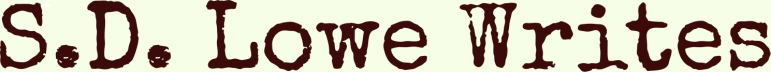 S.D. Lowe Writes