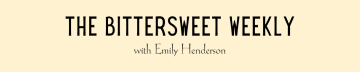 The Bittersweet Weekly