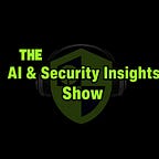 THE AI & Security Insights Show