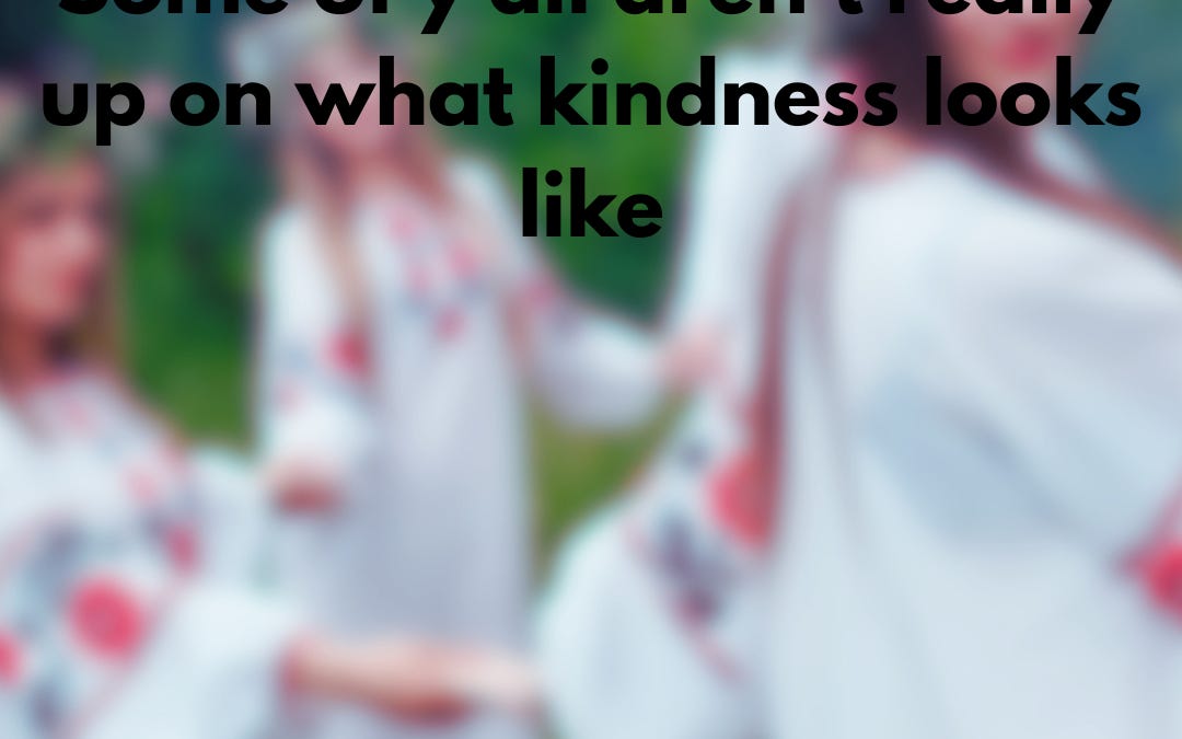 Maybe some of y'all can try a little kindness