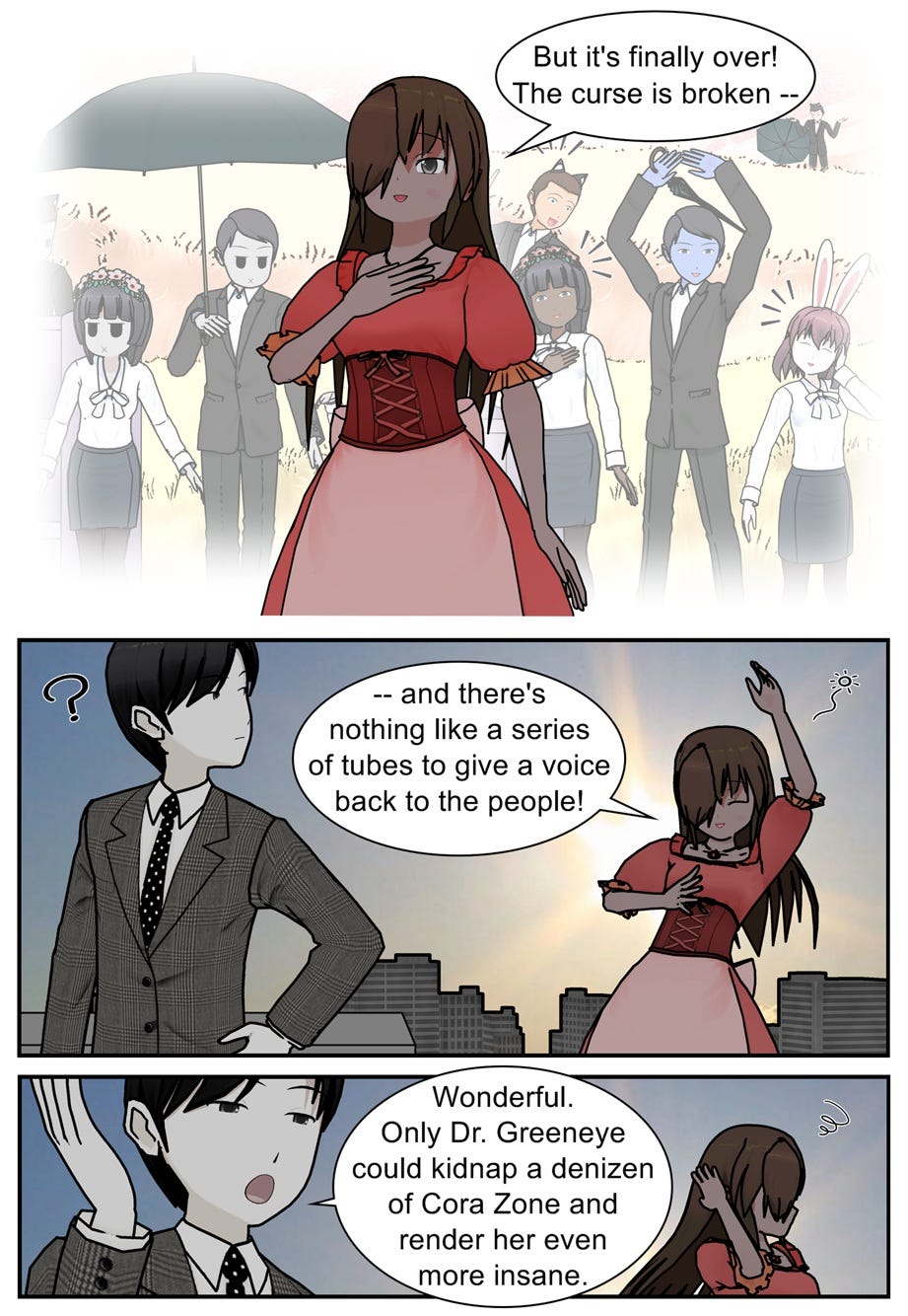 But it's finally over! The curse is broken — and there's nothing like a series of tubes to give a voice back to the people! Wonderful. Only Dr. Greeneye could kidnap a denizen of Cora Zone and render her even more insane.