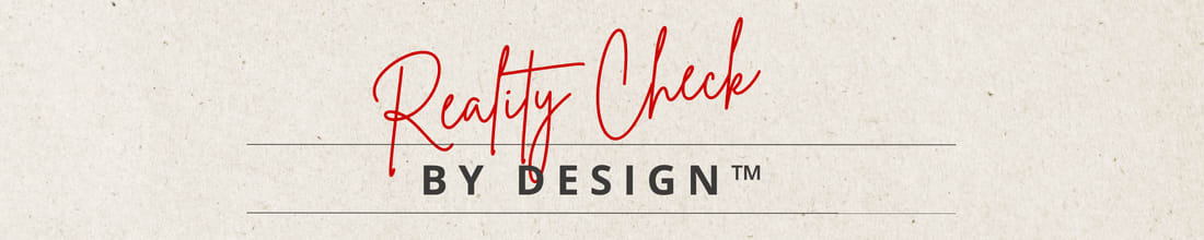 Reality Check By Design™