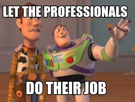 Meme Creator - Funny Let the professionals do their job Meme Generator at  MemeCreator.org!