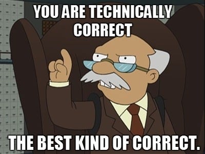 You are technically correct, the best kind of correct ...
