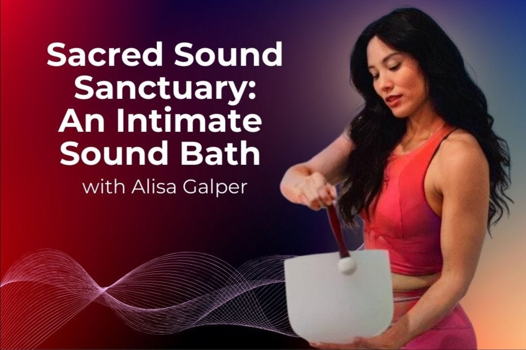 Sacred Sound Sanctuary An Intimate Sound Bath with Alisa Galper